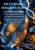 Diccionario Terminológico Comparado de Criminalística y Ciencias Forenses