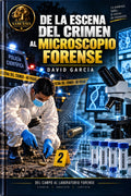 De la Escena del Crimen al Microscopio Forense